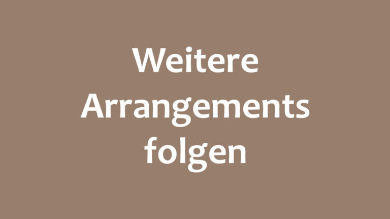 Weitere Arrangements folgen